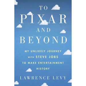 To Pixar and Beyond - Lawrence David Herbert