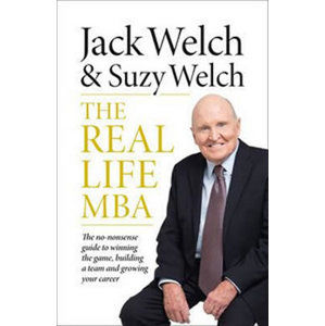 The Real-life MBA - Welch Jack