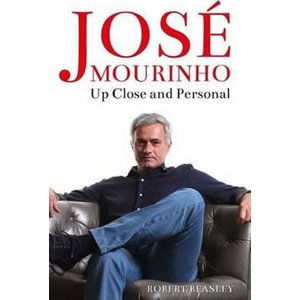 Jose Mourinho: Up Close and Personal - Beasley Robert