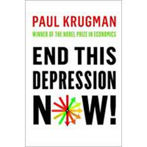 End This Depression Now! - Krugman Paul