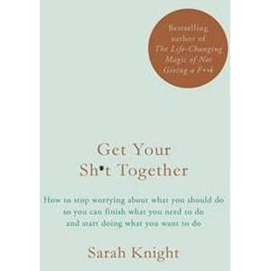 Get Your Sh*t Together - Knight Sarah