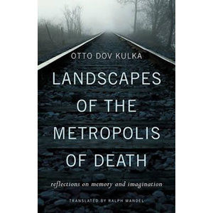 Landscapes of the Metropolis of Death - Dov Kulka Otto