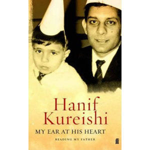 My Ear At His Heart - Kureishi Hanif