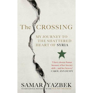 The Crossing: My Journey to the Shattered Heart of Syria - Yazbek Samar