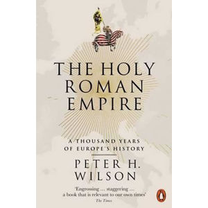 The Holy Roman Empire - Wilson Peter H.