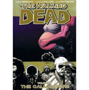 The Walking Dead: The Calm Before Volume 7 - Kirkman Robert, Adlard Charlie, Rathburn Cliff