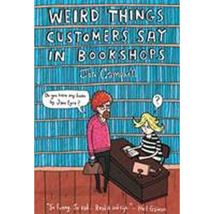 Weird Things Customers Say in Bookshops - Campbell Jen