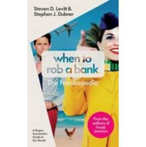 When to Rob a Bank - Levitt Steven D., Dubner Stephen J.