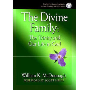 The Divine Family: The Trinity and Our Life in God - McDonough William K.