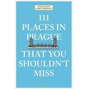 111 Places in Prague That You Shouldn´t Miss - Černý Matěj, Peřinová Marie,