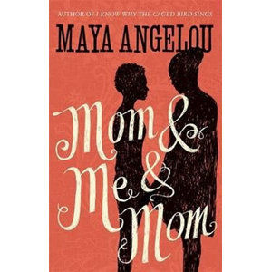 Mom and Me and Mom - Angelou Maya
