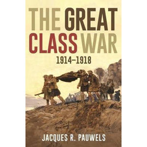 The Great Class War 1914-1918 - Pauwels Jacques R.