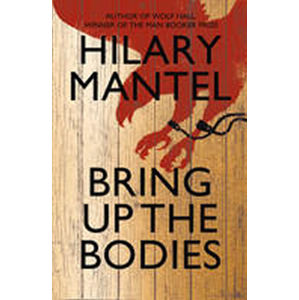 Bring Up the Bodies - Mantelová Hilary