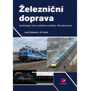 Železniční doprava - technologie, řízení, grafikony a dalších 100 zajímavostí - Kolář Jiří, Gašparík Jozef