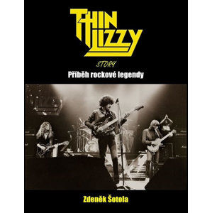 Thin Lizzy Story - Příběh rockové legendy - Šotola Zdeněk