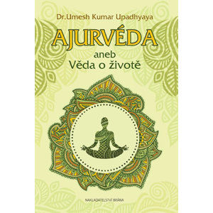 Ajurvéda aneb Věda o životě - Upadhyaya Umesh Kumar
