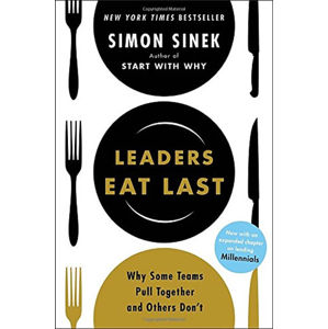 Leaders Eat Last : Why Some Teams Pull Together and Others Don't - Sinek Simon
