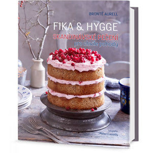 FIKA & HYGGE - Skandinávské pečení pro chvíle pohody - Aurell Bronte