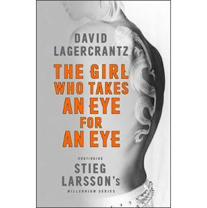 The Girl Who Takes an Eye for an Eye: Continuing Stieg Larsson´s Millennium Series - Lagercrantz David