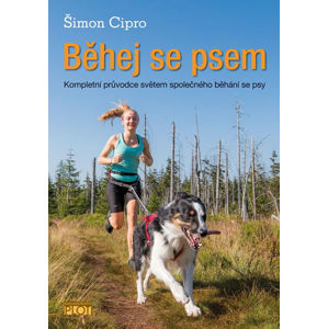 Běhej se psem - Kompletní průvodce světem společného běhání se psy - Cipro Šimon