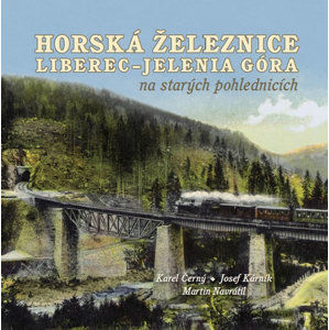 Horská železnice Liberec - Jelenia Góra na starých pohlednicích - Černý Karel, Kárník Josef, Navrátil Martin,