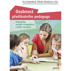Osobnost předškolního pedagoga - Seberozvoj, sociální kompetence a jejich rozvíjení - Svobodová Eva