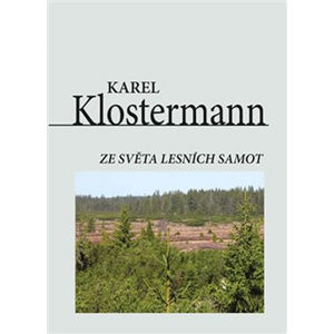 Ze světa lesních samot - Klostermann Karel
