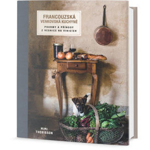 Francouzská venkovská kuchyně - Pokrmy a příhody z vesnice na vinicích - Thorisson Mimi