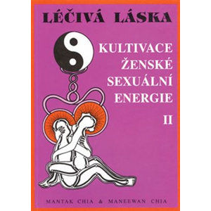 Léčivá láska 2 - Kultivace ženské sexuální energie - Chia Mantak, Chia Maneewan,