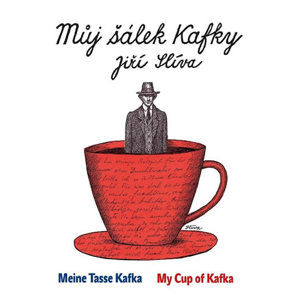 Můj šálek Kafky / My Cup of Kafka / Meine Tasse Kafka - Slíva Jiří