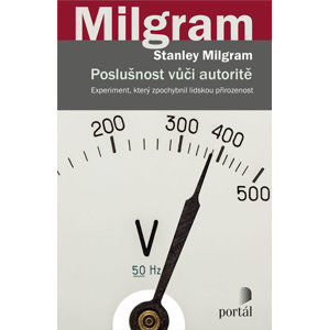 Poslušnost vůči autoritě - Experiment, který zpochybnil lidskou přirozenost - Milgram Stanley