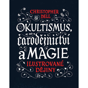 Okultismus, čarodějnictví a magie - Ilustrované dějiny - Dell Christopher