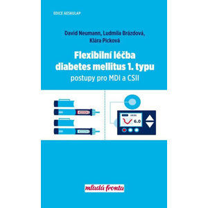 Flexibilní léčba diabetes mellitus 1. typu - Postupy pro MDI a CSII - Neumann David, Picková Klára, Brázdová Ludmila,