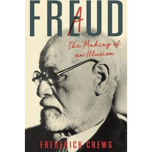 Freud : A The Making of An Illusion - Crews Frederick