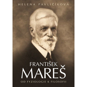 František Mareš - Od fyziologie k filosofii - Pavličíková Helena