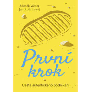 První krok - Cesta autentického podnikání - Weber Zdeněk, Rudzinskyj Jan