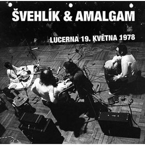 Lucerna 19. května 1978 - CD - Švehlík &amp; Amalgam