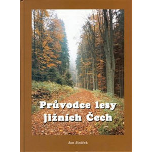 Průvodce lesy jižních Čech - Jiráček Jan