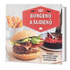 101 burgerů a sliderů - Klasické i gurmánské recepty na nejoblíbenější fastfoodové jídlo - neuveden