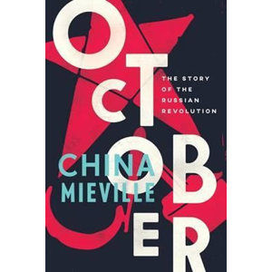 October: The Story of the Russian Revolution - Miéville China