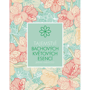 Tajemství Bachových květových esencí - Harwood Jeremy