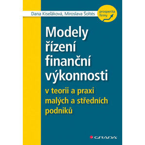 Modely řízení finanční výkonnosti v teorii a praxi malých a středních podniků - Kiseľáková Dana, Šoltés Miroslava,