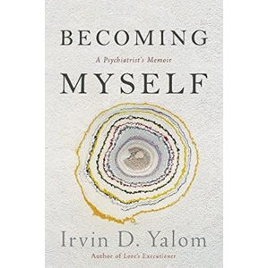 Becoming Myself : A Psychiatrists Memoir - Yalom Irvin D.