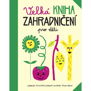 Velká kniha zahradničení pro děti - Pellissier Caroline, Aladjidi Virginie,