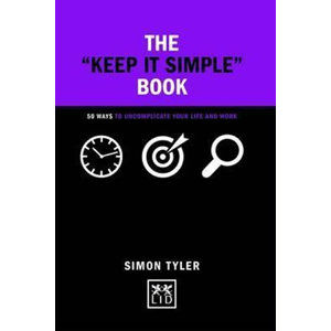 The Keep it Simple Book : 50 Ways to Uncomplicate Your Life and Work - Tyler Simon