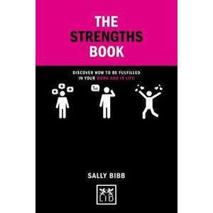 The Strengths Book : Discover How to be Fulfilled in Your Work and in Life - Bibb Sally