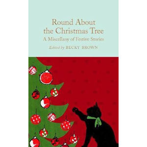 Round About the Christmas Tree : A Miscellany of Festive Stories - Brown Becky