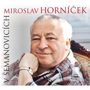 Miroslav Horníček v Šemanovicích - CD - Horníček Miroslav