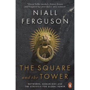 The Square and the Tower : Networks, Hierarchies and the Struggle for Global Power - Ferguson Niall