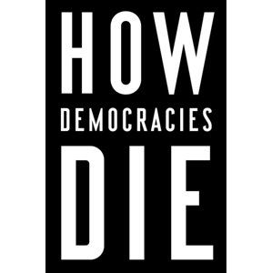 How Democracies Die - Levitsky Steven